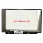 NV156FHM-N61, IPS ЖК-матрица для ноутбука 15,6 FHD 1920X108 0, сменный светодиодный дисплей NV156FHM