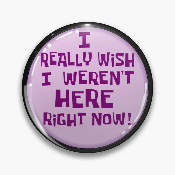 

I Really Wish I Werent Here Right Now Soft Enamel Pin Badge Badge Lapel Pin Brooch Jewelry for Women Fashion Gift