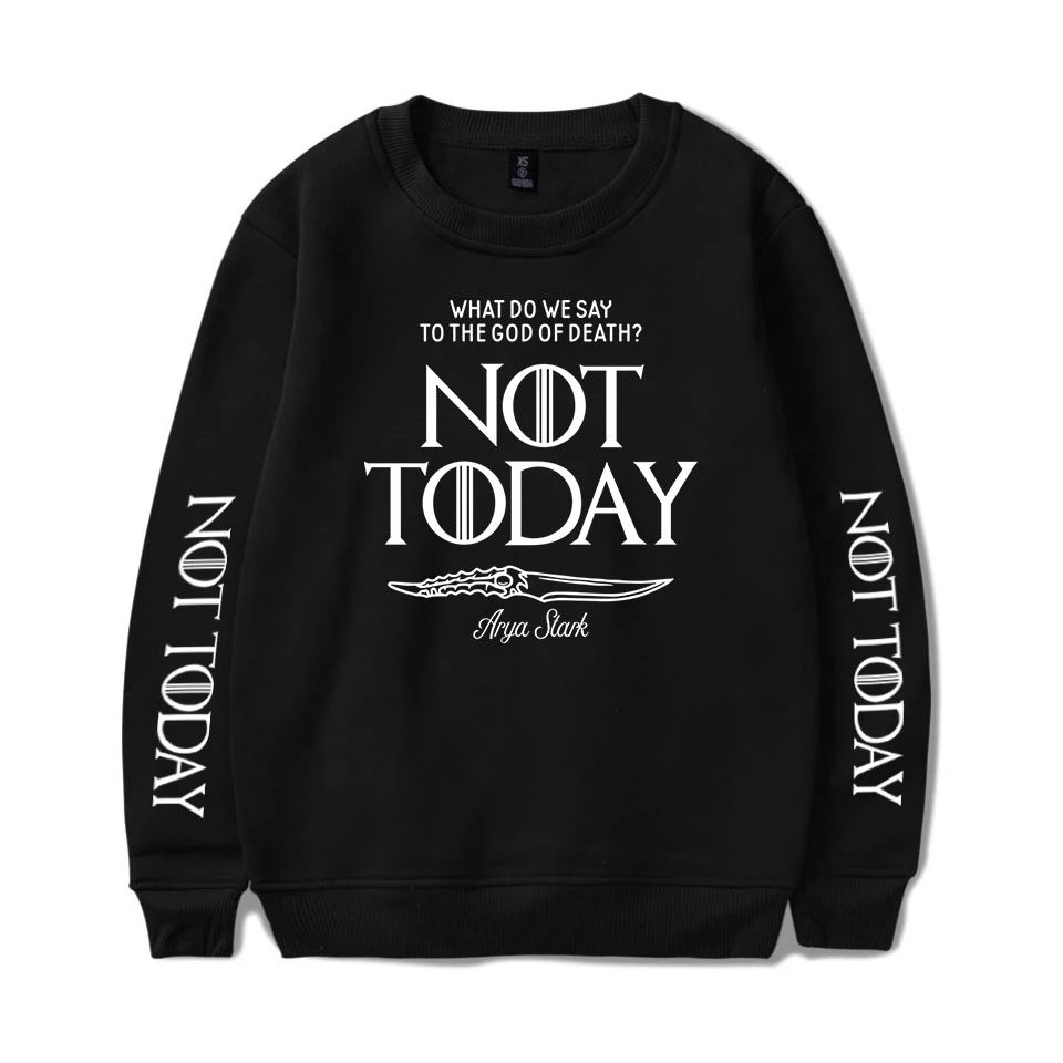 

New Arya Stark-Not Today Sweatshirt Men/Women Round Neck Loose Men's Sweatshirts Casual Streetwear Not Today Sweatshirts