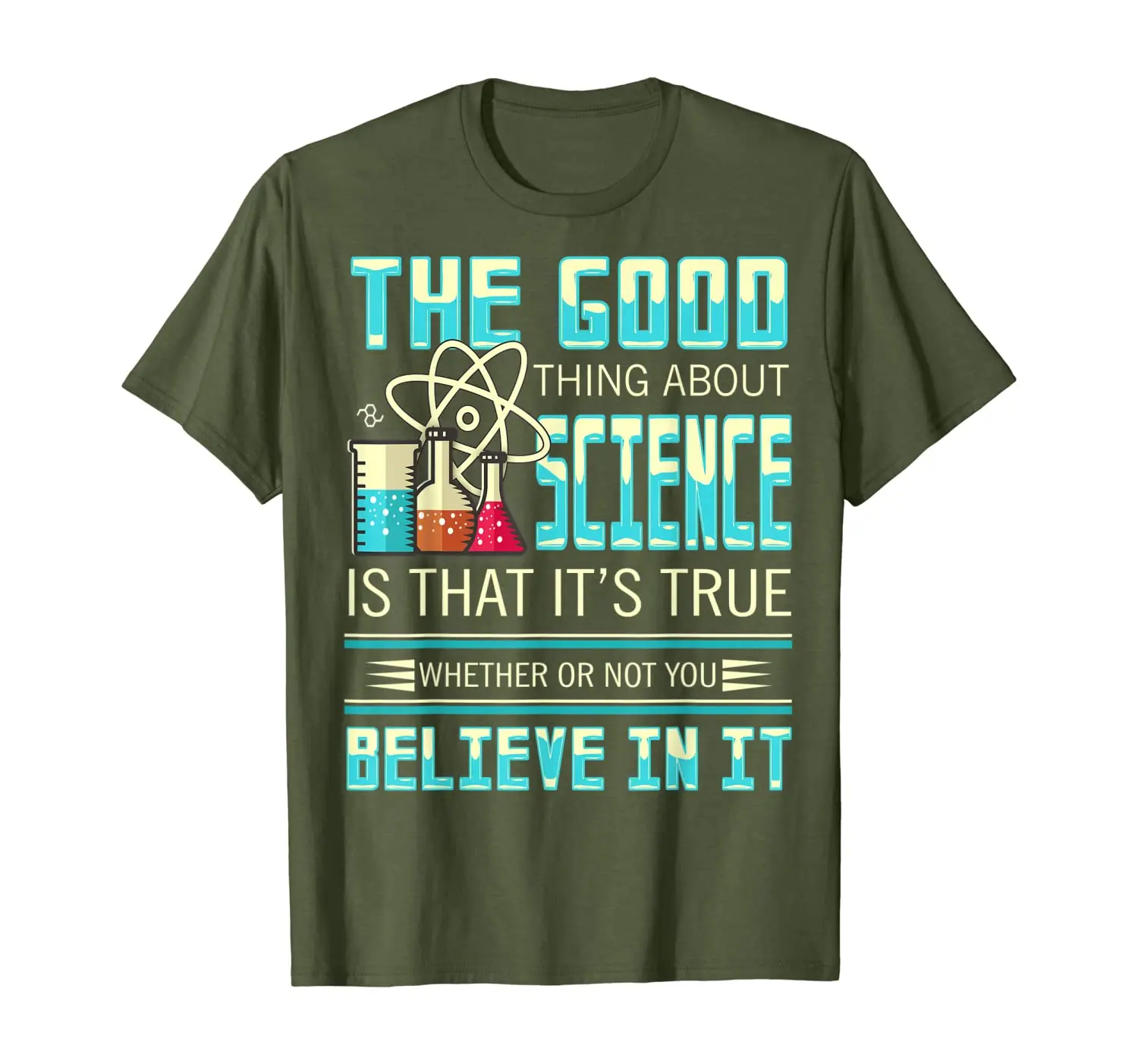 

The Good Thing About Science Is That It's True T Shirt