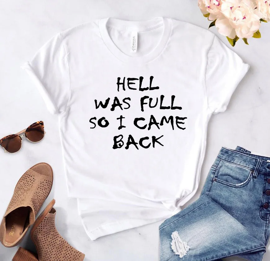 

HELL WAS FULL so i came back Women Tshirt Cotton Casual Funny t Shirt For Lady Girl Top Tee Hipster 6 Colors Drop Ship R053