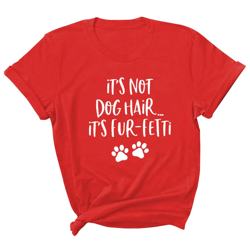 

Its Not Dog Hair Letter Print Women T Shirt Short Sleeve O Neck Loose Women Tshirt Ladies Tee Shirt Tops Clothes Camisetas Mujer