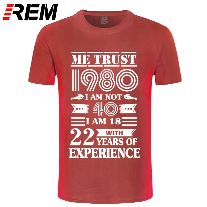 REM 1980 ME TRUST I'm NOT 40 IAM 18 с 22 летним опытом футболка мужская мода