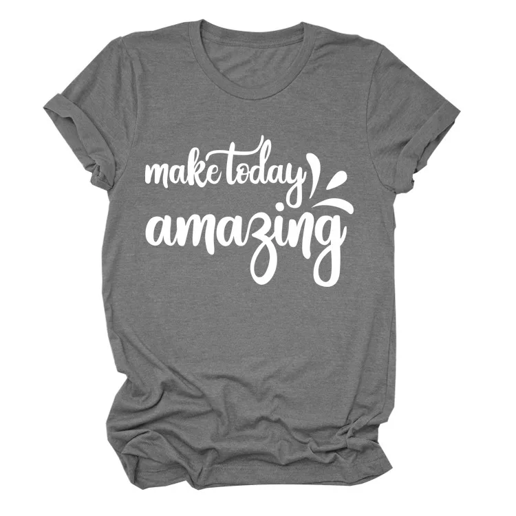 

MAKE TODAY AMAZING Letter Print Women T Shirt Short Sleeve O Neck Loose Women Tshirt Ladies Tee Shirt Tops Camisetas Mujer