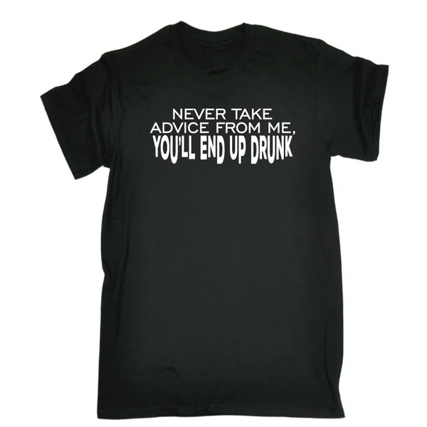 

Never Take Advice From Me You'll End Up Drunk Adult Funny Pub Bar T-SHIRT Cool