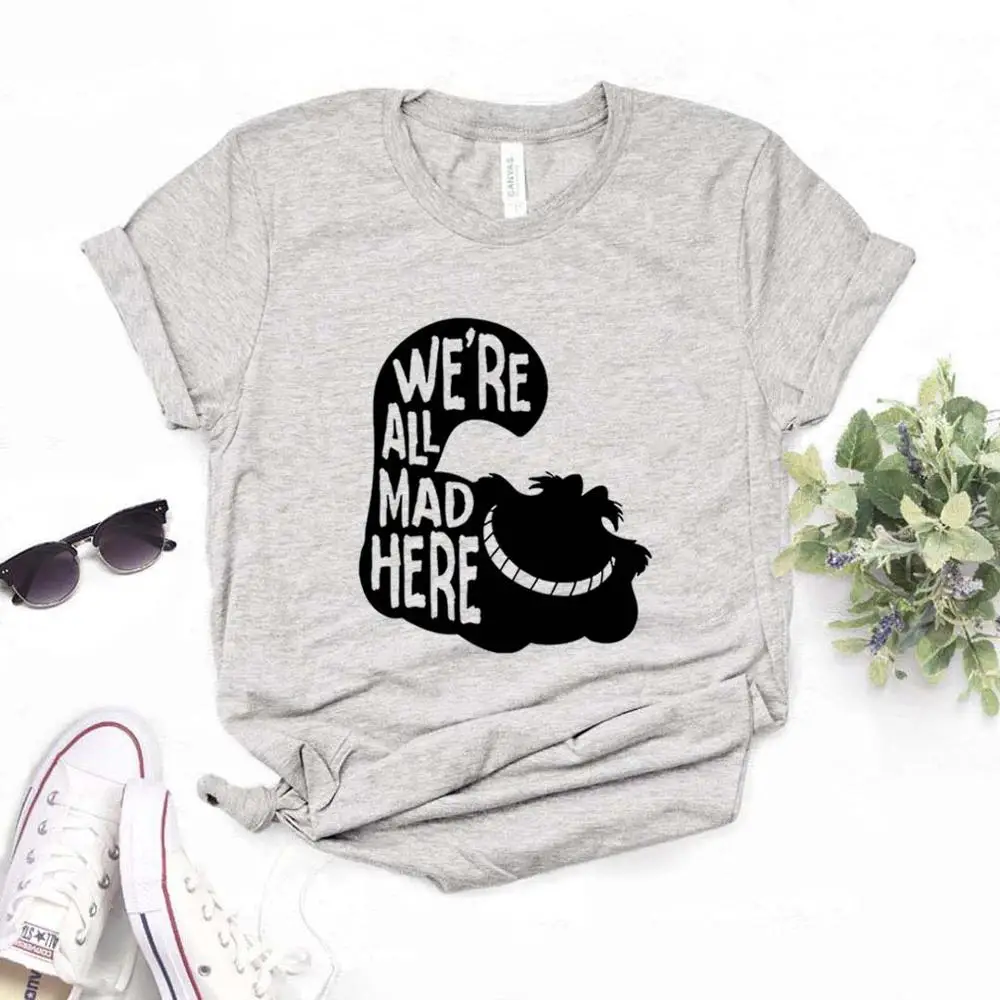 Мы All Mad Here печати для женщин футболки хлопок повседневное забавная Футболка леди