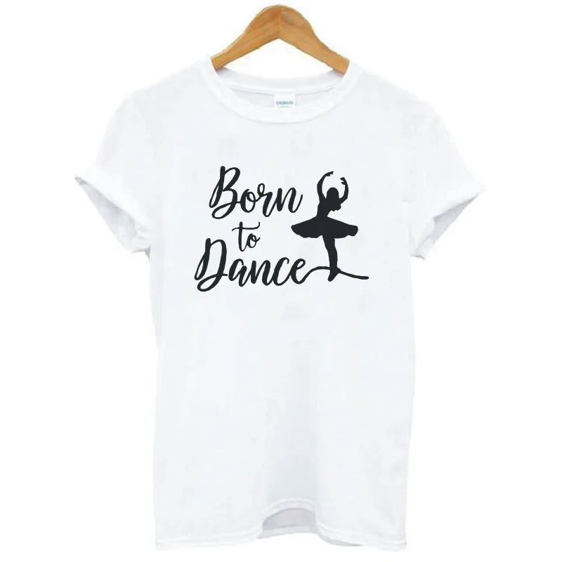 Женская футболка с надписью Born To Dance Летние повседневные хлопковые футболки в