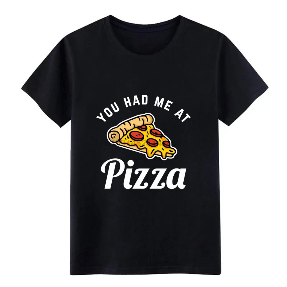 

you had me at pizza t shirt men Customize cotton S-XXXL solid color Cute Funny Casual Summer Style Novelty shirt