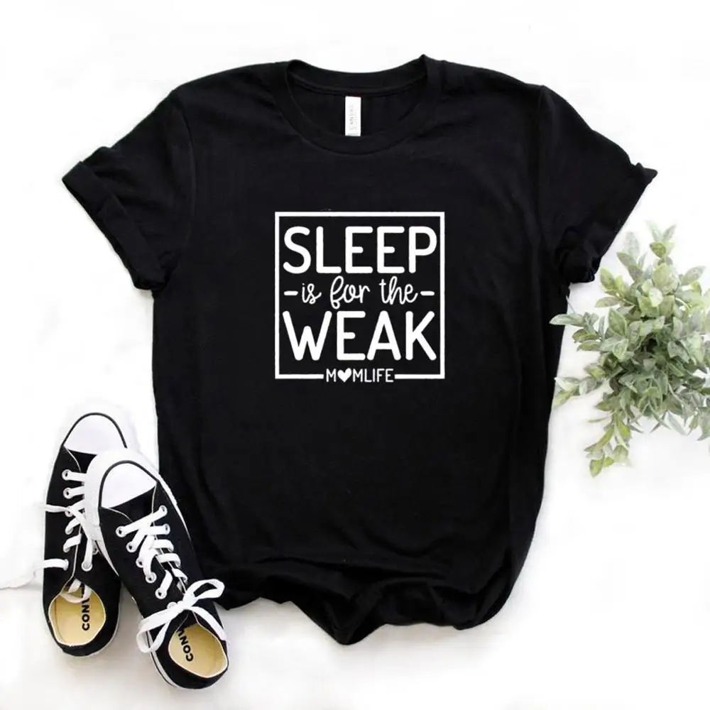 

Sleep Is For The Weak Momlife Print Women tshirt Cotton Hipster Funny t-shirt Gift Lady Yong Girl 6 Color Top Tee ZY-565