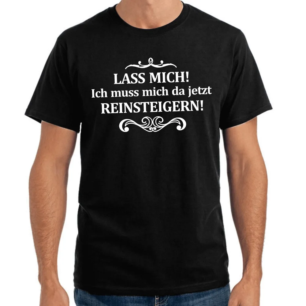 

Summer T Shirt Men New High Quality Lass Mich! Ich Muss Mich Da Jetzt Reins Teigern! Print Summer Style Shirt