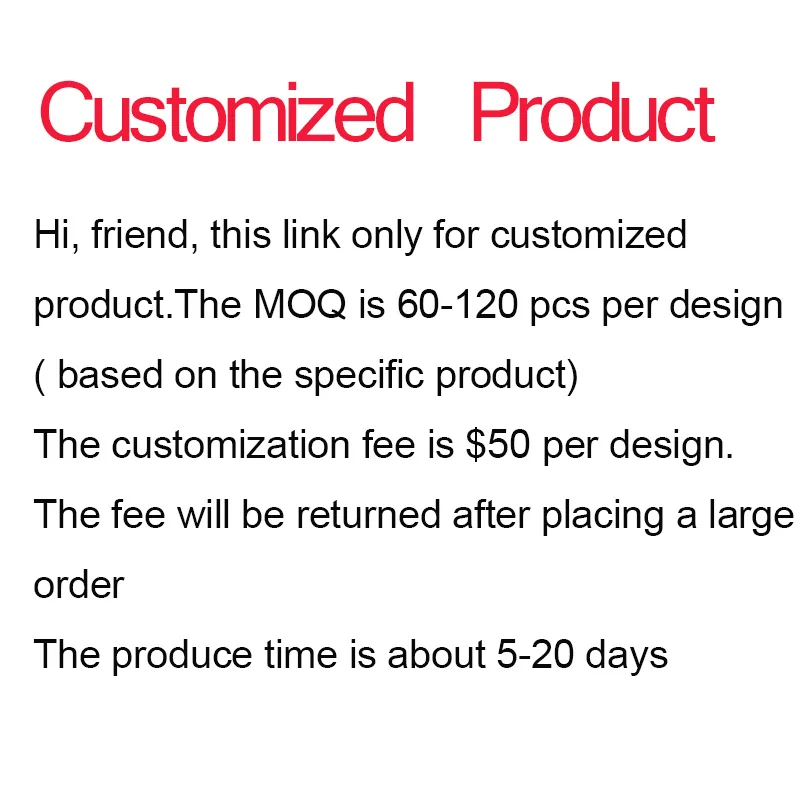 Customized Product Fee Link For Special Request Custom Fee Please Read the Following Carefully and Contact Us Before Buy Thanks