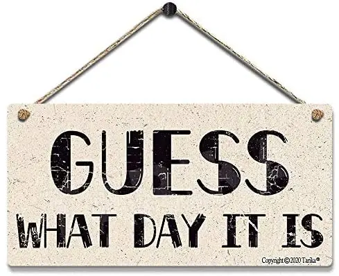 

Guess What Day It is Vintage Look Tin Decoration Art Sign for Inspirational Quotes Wall Decor