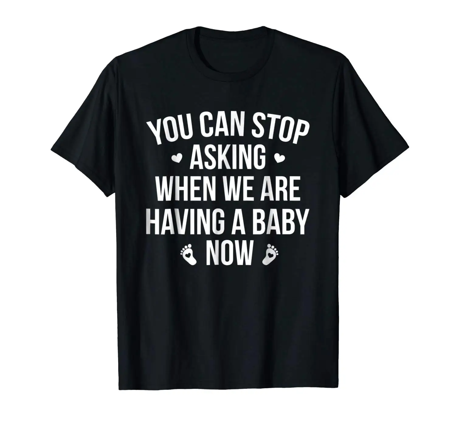 

2019 Fashion Men T shirt You Can Stop Asking When We re Having A Baby Now T Shirt
