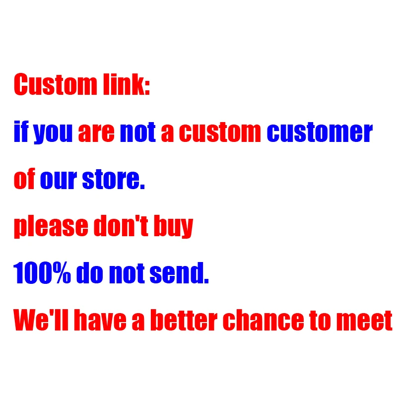 

Custom link: please don't buy if you are not a custom customer of our store.100% do not send. We'll have a better chance to mee