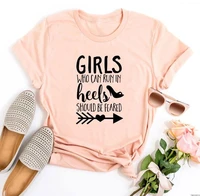 sugarbaby new arrival girls who can run in heels should be feared t shirt funny slogan girl power shirt short sleeve fashion top