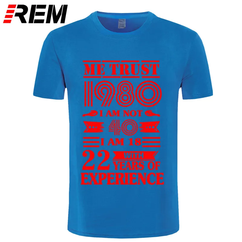 blue red REM 1980 ME TRUST I'm NOT 40 IAM 18 с 22 летним опытом футболка мужская мода - Цвет: blue red