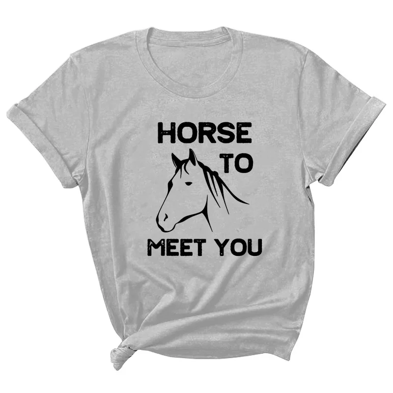 

Horse To Meet You Letter Print Women T Shirt Short Sleeve ONeck Loose Women Tshirt Ladies Tee Shirt Tops Clothes Camisetas Mujer