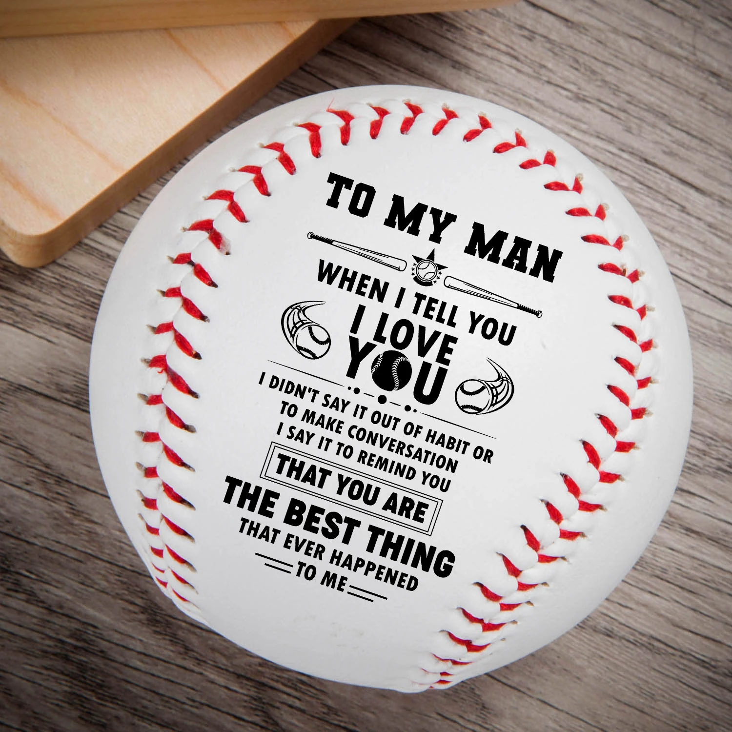 

To My Man Wheni I Tell You That Ever Happened To Me Printed Content Baseball Ball