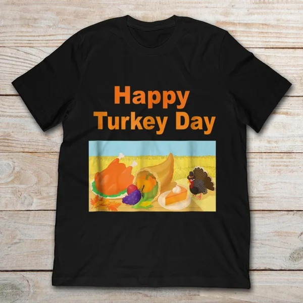 

Happy Turkey Day Funny Thanksgiving Gift Unisex T-Shirt size