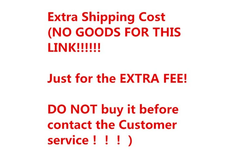 

Additional shipping cost (NO item for this link! Only for the additional fee! Do not buy it before contacting customer service)