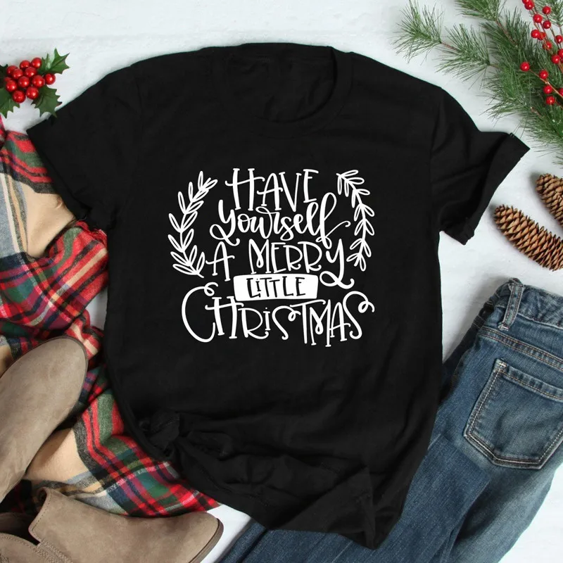 

Have Yourself A Merry Little Christmas Unisex Funny Slogan Gift Cotton Fashion Women Shirt Short Sleeve Top Tee Drop Ship tops