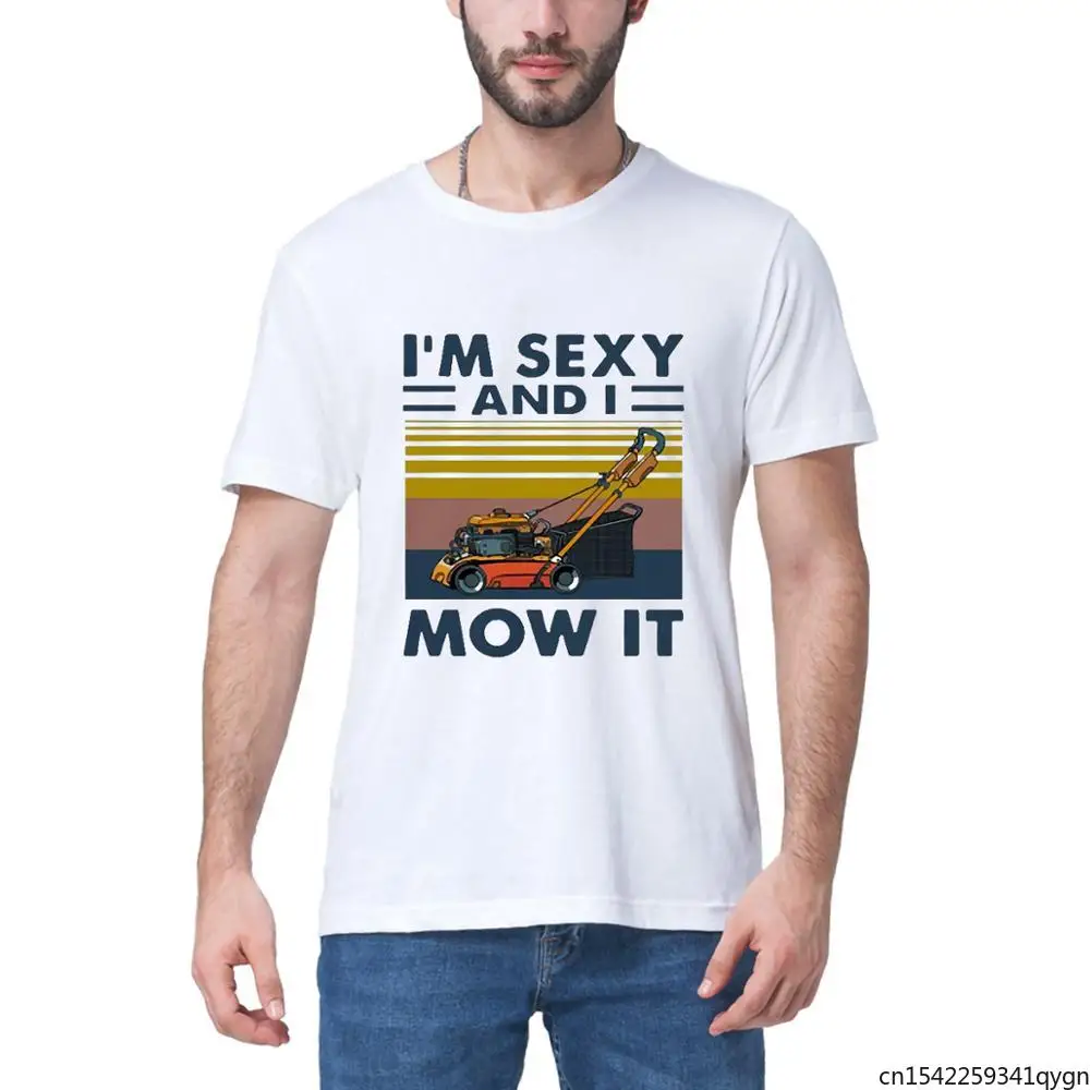 

I'm Sexy and I Mow It Vintage Shirt Mens Tee T Shirt Summer New Style Slim Women Sweatshirt