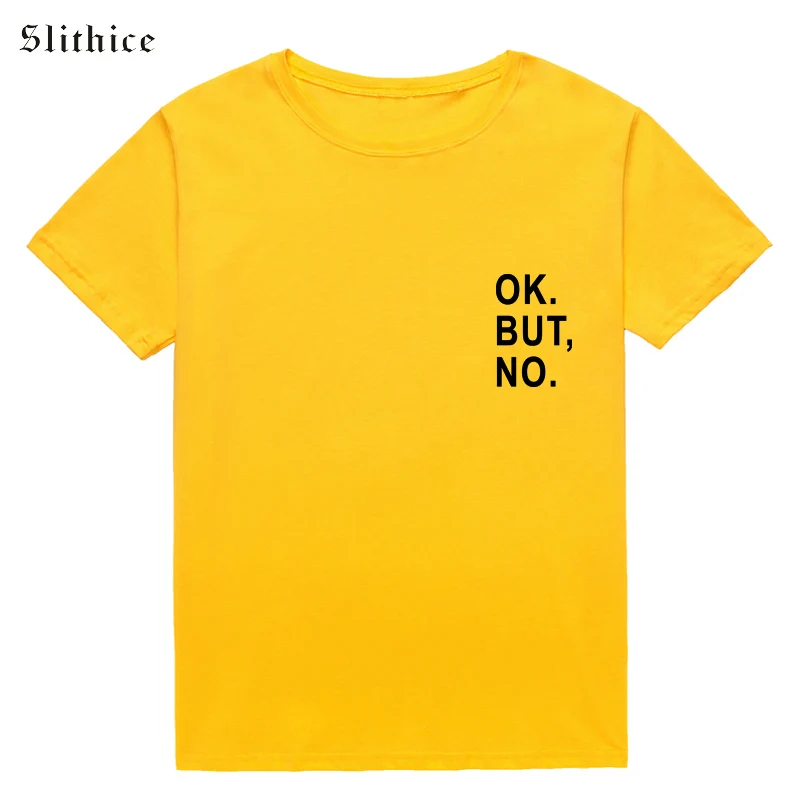 Slithice OK BUT NO Funny женские футболки с буквенным принтом топы коротким рукавом