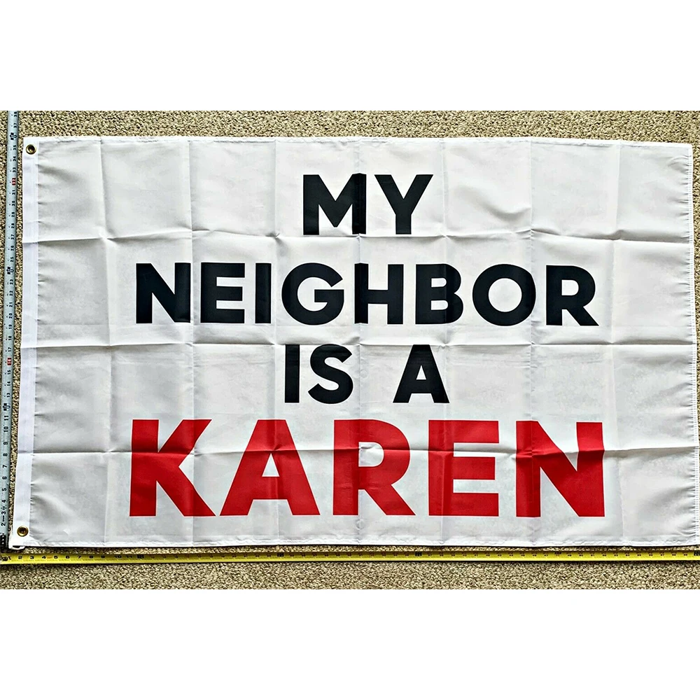 

Flag 3 x 5 ft 90cm x 150cm MY NEIGHBOR IS A KAREN Flag High Quality Single side Flag TRUMP