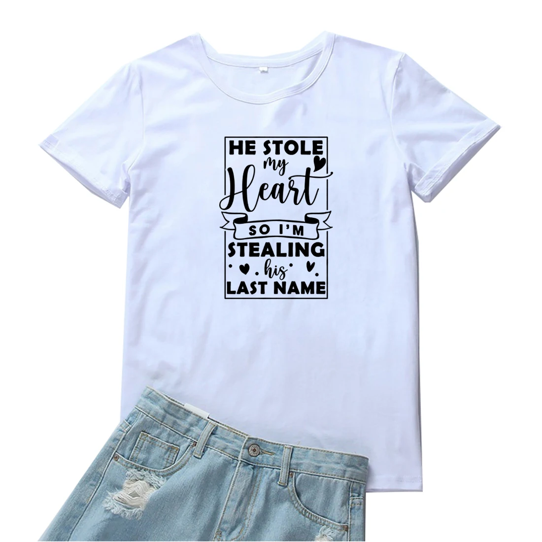 

He Stole My Heart So I'm Stealing His Last Name T Shirt Women Funny Letter Pattern Women Tshirts Printing Graphic Tees Women