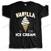 new fashion brand t shirt black tops for men men t shirt vanilla is for ice cream funny bdsm unisex teeshirt men o neck teeshirt