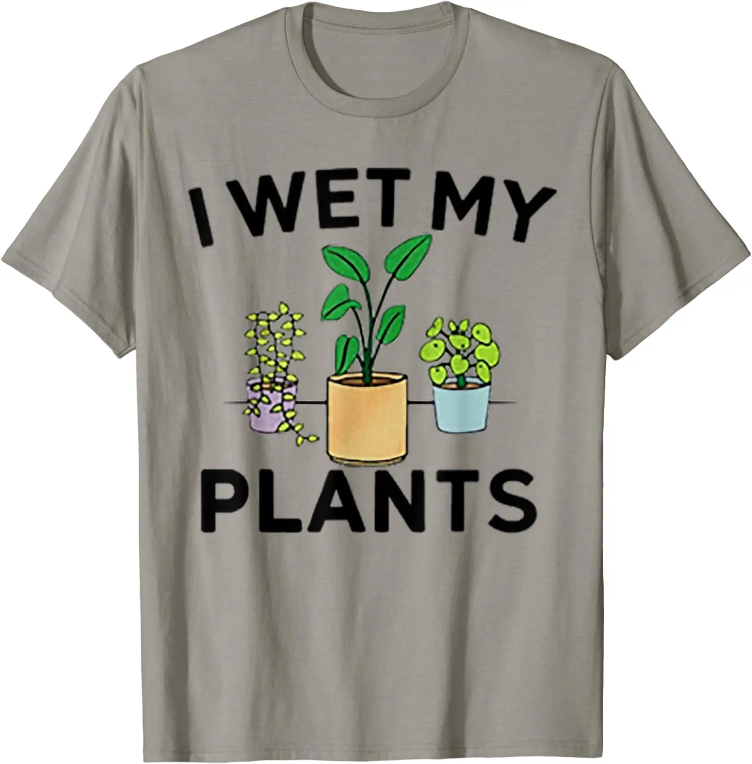 

I Wet My Plants Men's T-Shirt