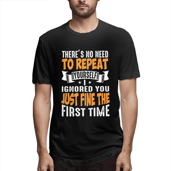 

Tops Personalized Graphic Theres No Need To Repeat Yourself I Ignored You Just Fine The First Printed Youthpopular T-Shirt