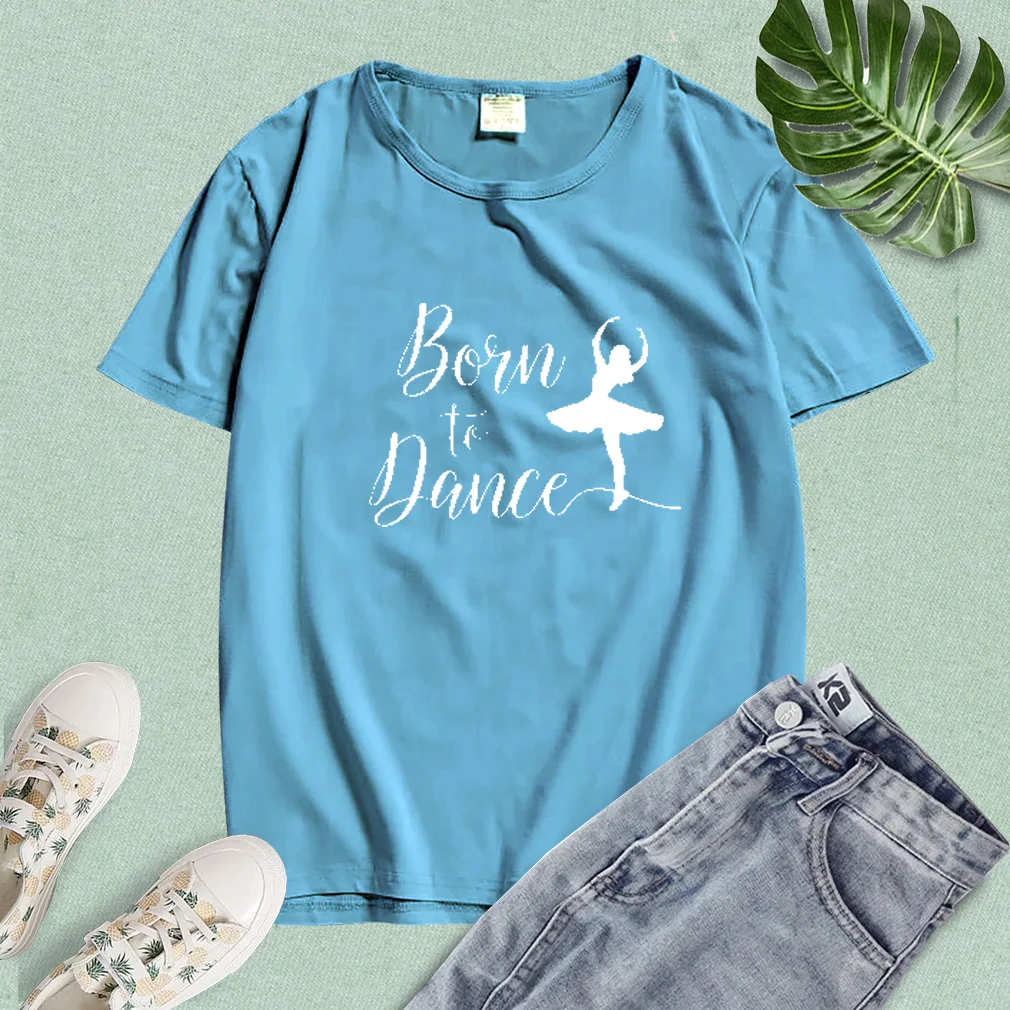 

Women T Shirt Born To Dance Print Tshirt Women Short Sleeve O Neck Loose T-shirt Ladies Causal Tee Shirt Clothes Tops