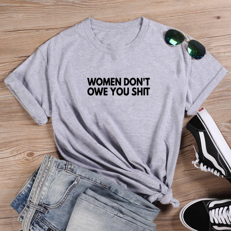 

Women Don't Owe You Shit Funny T Shirt Women O-neck Short Sleeve Tshirt Women Black Casual Tee Shirt Femme Tshirts Cotton Women