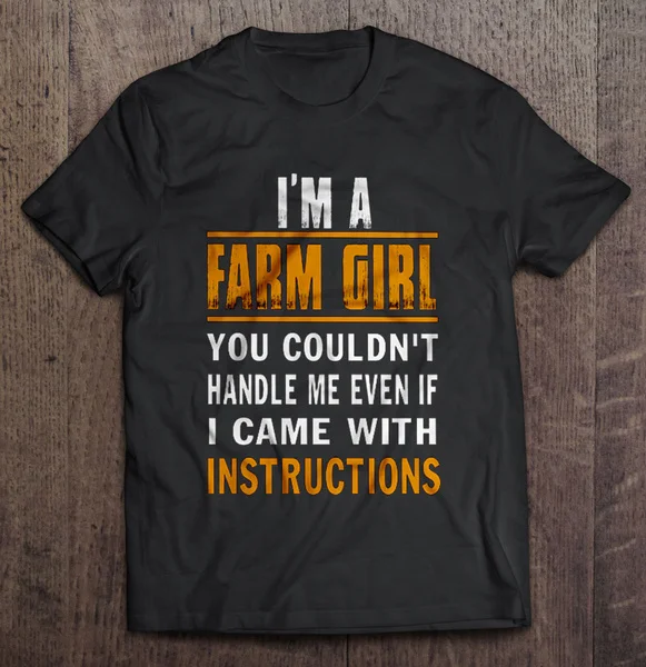 

I'm A Farm Girl You Couldn't Handle Me Even If I Came With Instructions - T-shirts