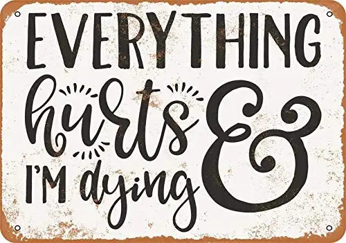 

Everything Hurts and I'm Dying Retro Metal Tin Sign Vintage Aluminum Sign for Home Coffee Wall Decor 8x12 Inch