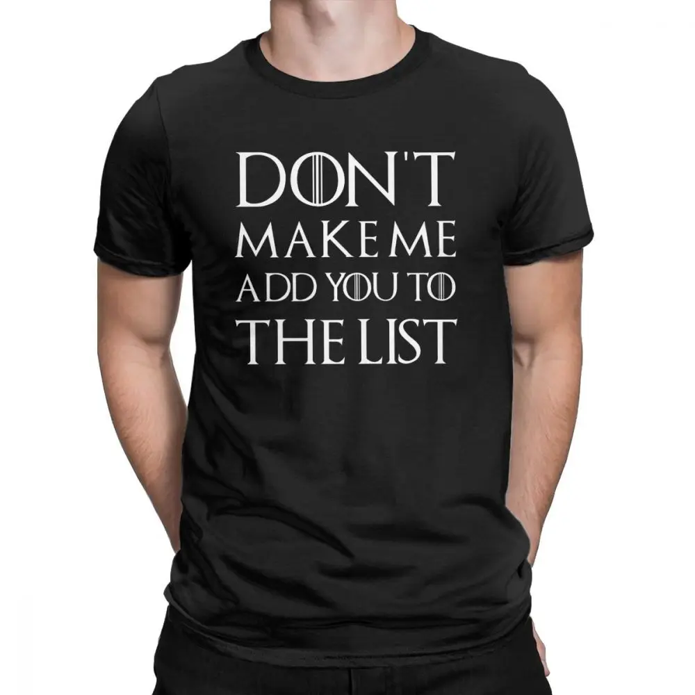 Don't Make Me Add You To The List мужские футболки из 100% хлопка Забавные топы Arya Stark Одежда Для