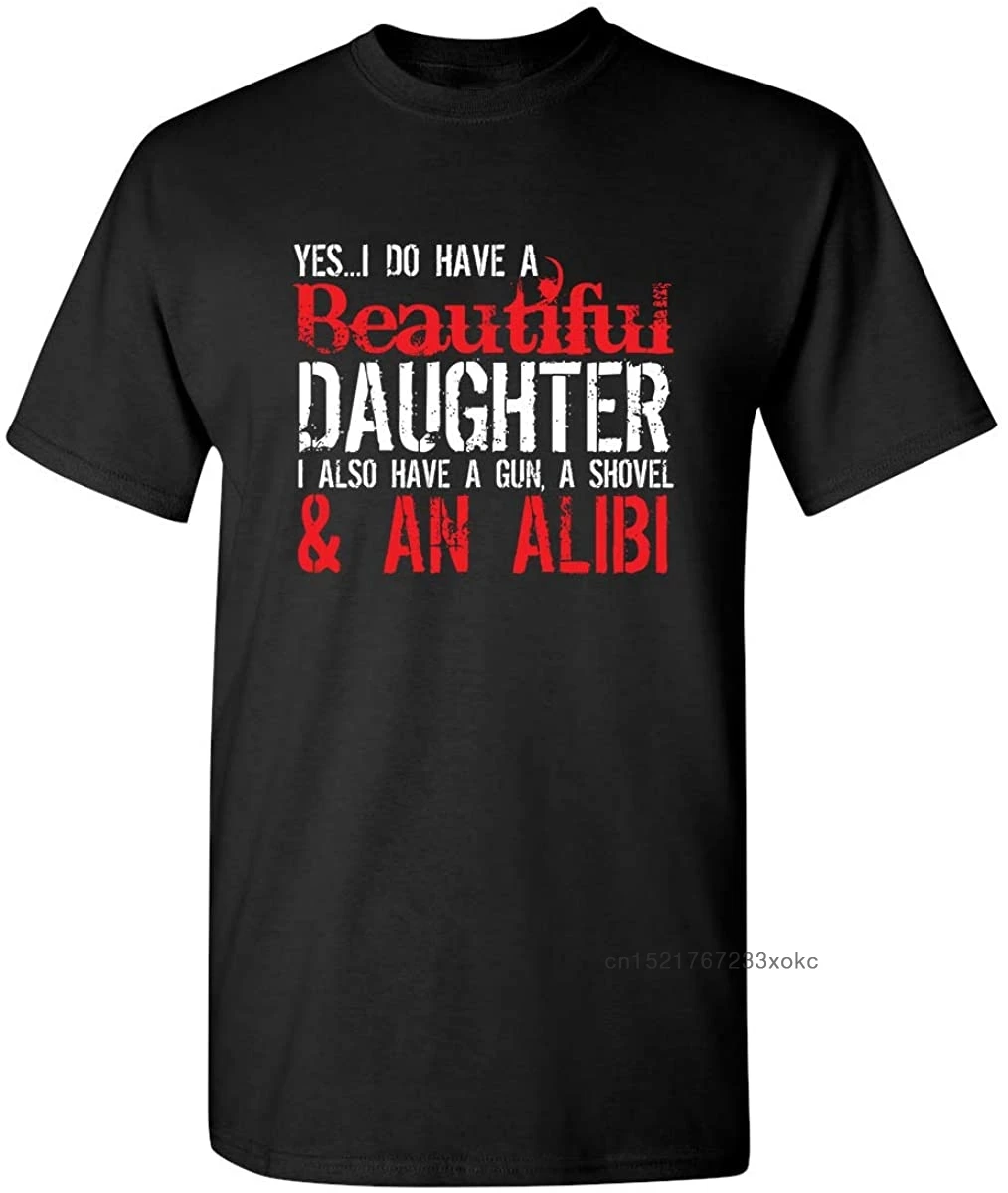

Father Gift T-shirt Men Family Tees I Do Have A Beautiful Daughter Graphic Novelty Sarcastic Funny Saying T Shirt Cotton