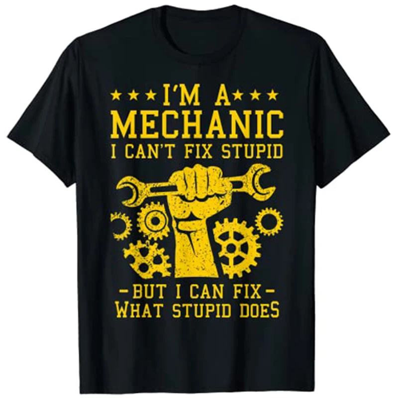

I'm A Mechanic I Can't Fix Stupid Funny Car Mechanics Men Women Kids Best Auto-Mechanic T-Shirt Gift