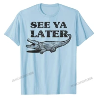 see ya later alligator funny animal pun design crocodile t shirt newest printed t shirt cotton top t shirts for men cool