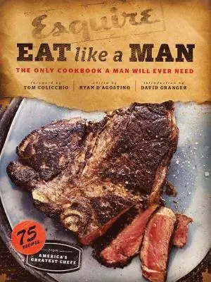 

Eat Like a Man: The Only Cookbook a Man Will Ever Need (Cookbook for Men, meat Eater Cookbooks, Grilling Cookbooks)