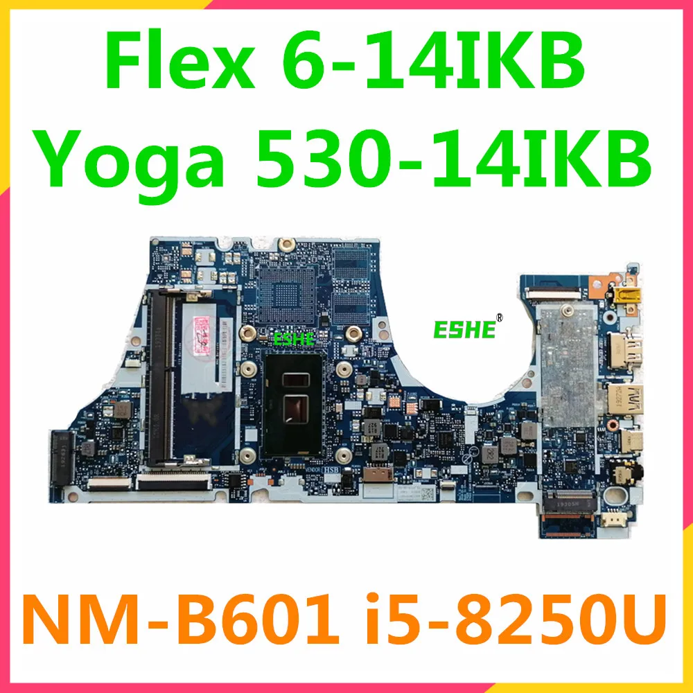 

NM-B601 Motherboard For Lenovo Yoga 530-14IKB Flex 6-14IKB Laptop Motherboard 5B20R19591 With 4415U i3-8130U i5-8250U i7-8550U