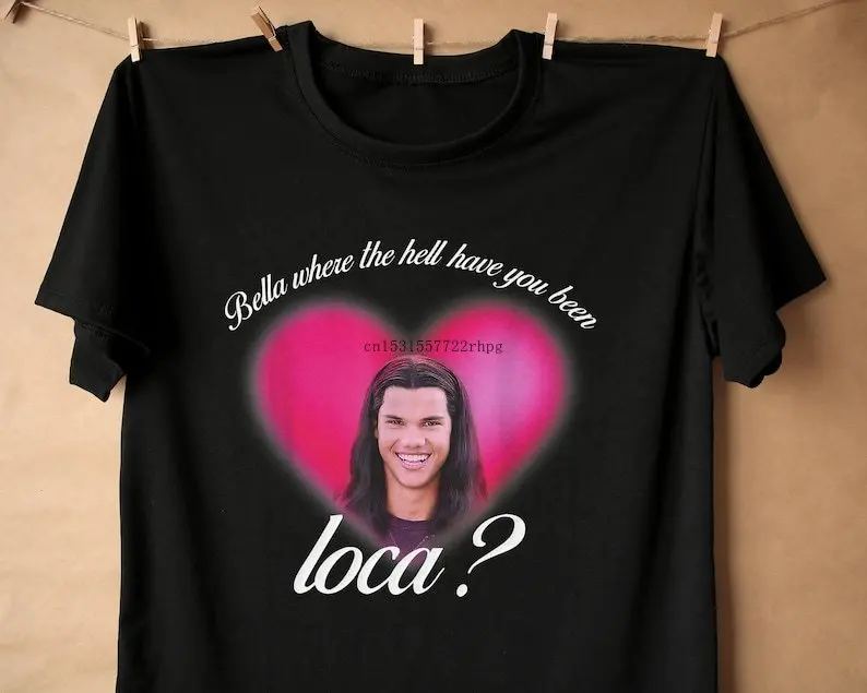 

Bella Where The Hell Have You Been Loca T-Shirt, Loca Crewneck Sweatshirt