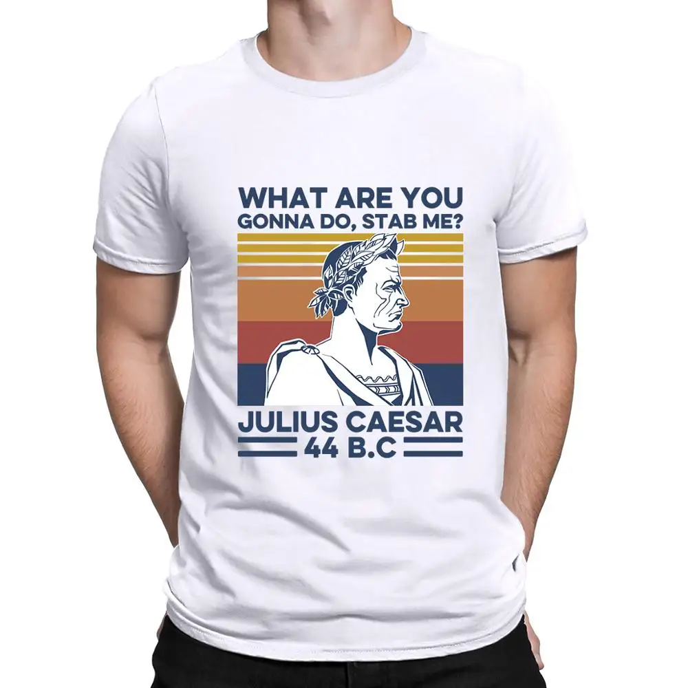 

What are you gonna do Stab me Julius Caesar Vintage Men's T-Shirt Cotton Tee XS-3XL