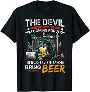 

The Devil Whispered To Me I Whisper Back Bring Beer T-Shirt