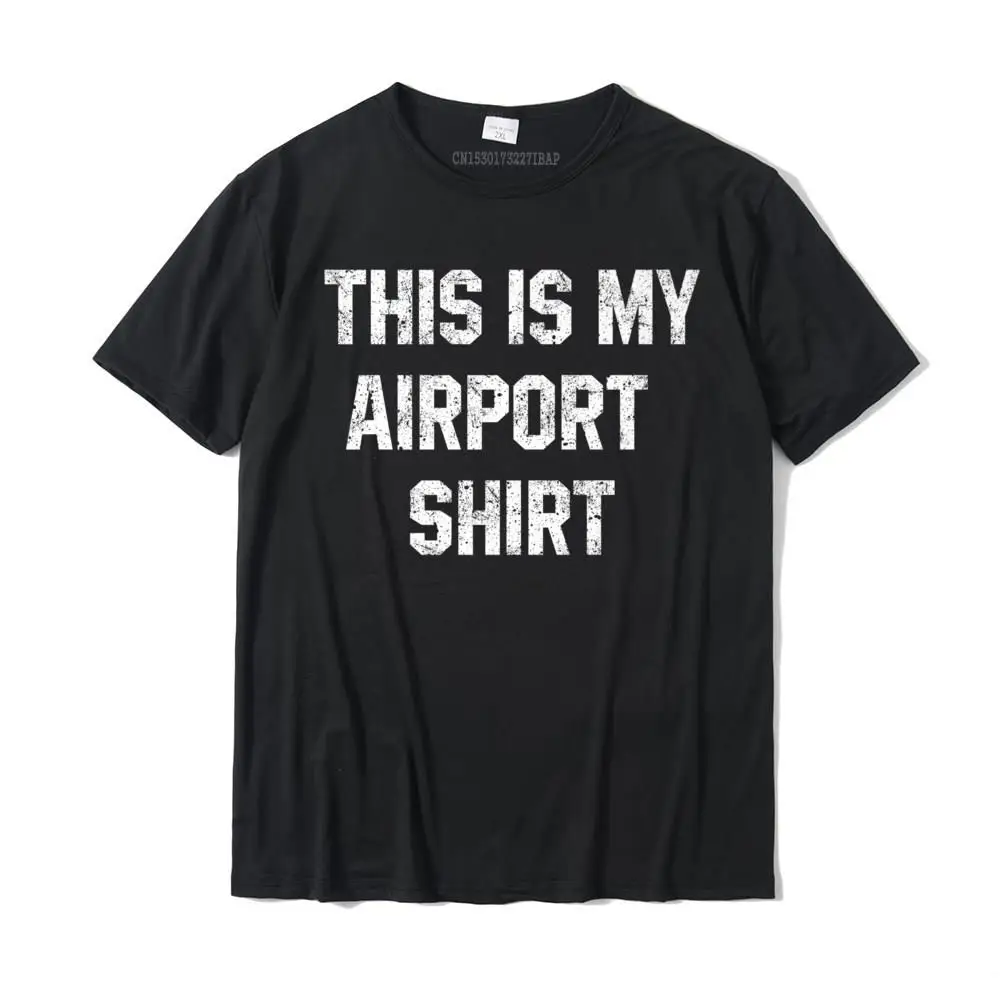 

This Is My Airport Shirt Travel Vacation Must Have Gift Premium T-Shirt Discount Gift Tops & Tees Cotton Top T-Shirts For Men