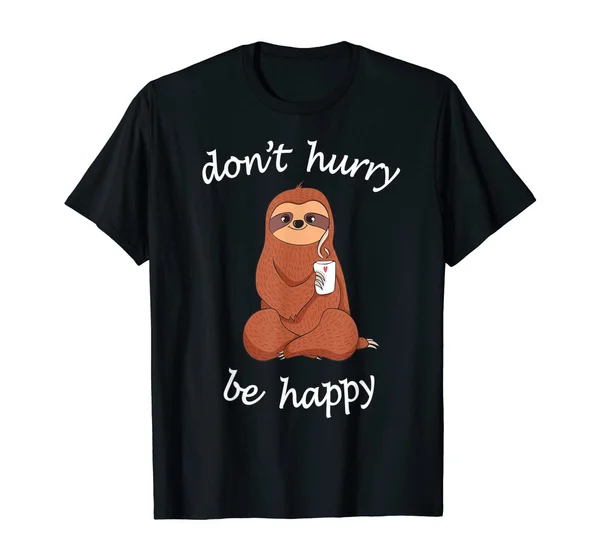 

Don't Hurry Be Happy Sloth T-Shirt - Cute \/ Funny Sloth Joke
