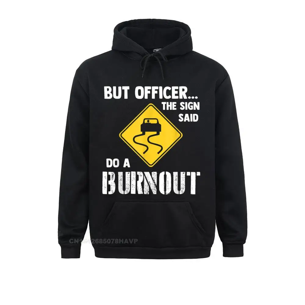 

Men Long Sleeve But Officer The Sign Said Do A Burnout Funny Car Hoodie Sweatshirts 3D Printed Hoodies Cheap Sportswears
