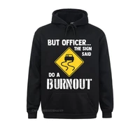men long sleeve but officer the sign said do a burnout funny car hoodie sweatshirts 3d printed hoodies cheap sportswears