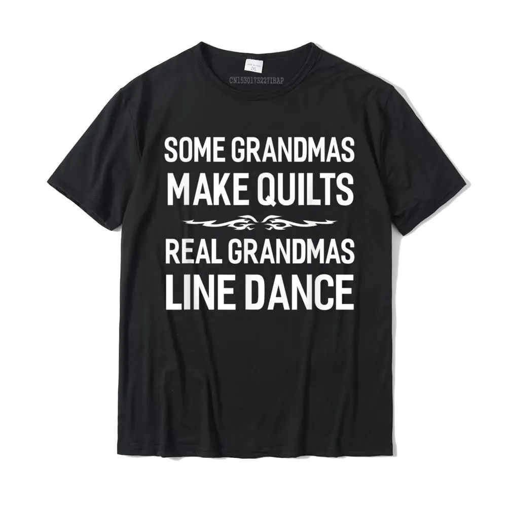 

Some Grandmas Make Quilts Real Grandmas Line Dance T Shirt Cotton Mens Top T-Shirts Custom T Shirt Cheap Funny